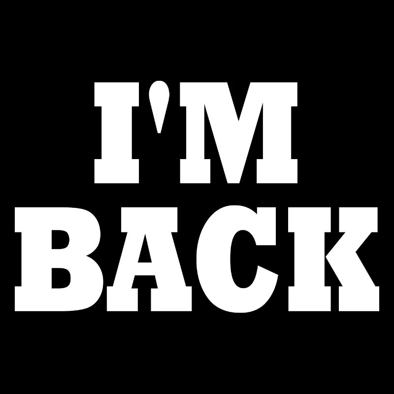 Im back