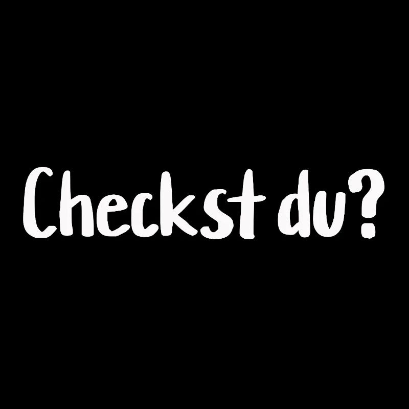 Checkst du?
