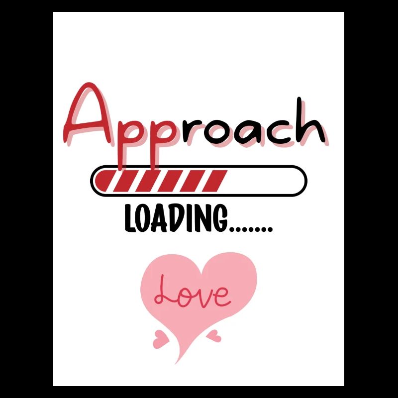 APProach Love. APP roach.