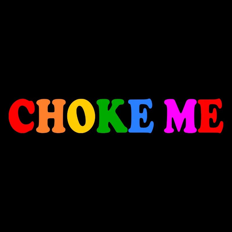 Choke me
