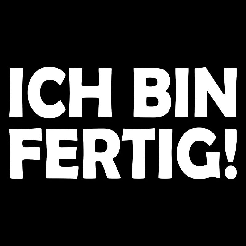 Ich bin fertig