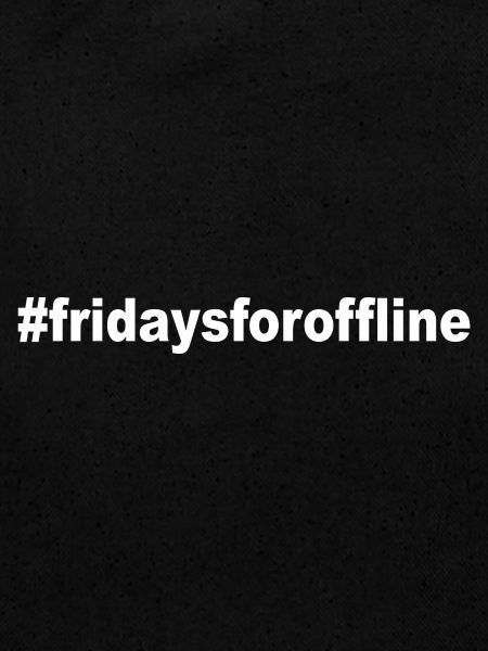 #fridaysforoffline