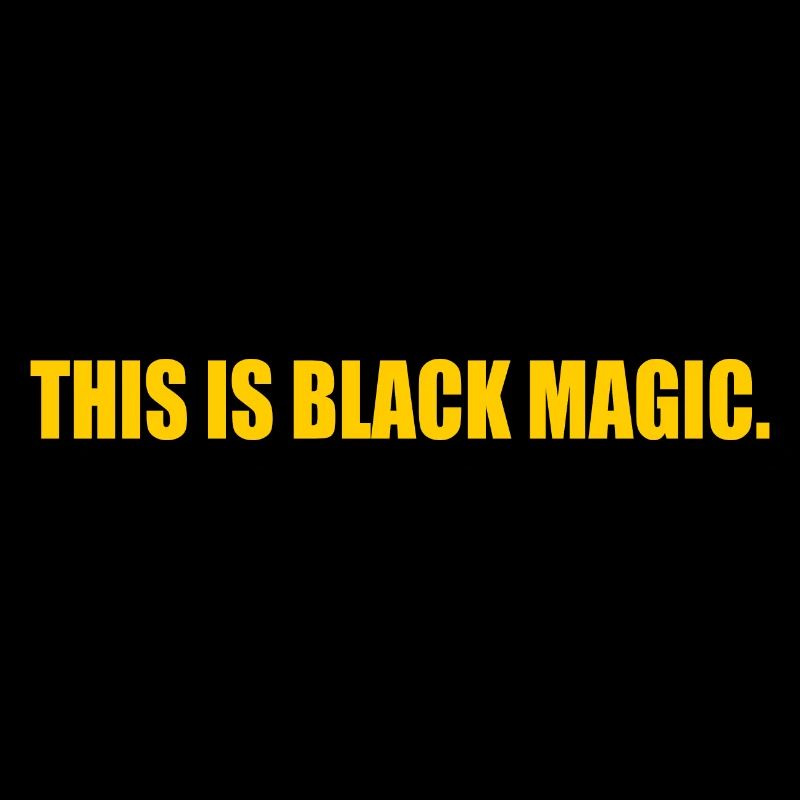 this is black magic