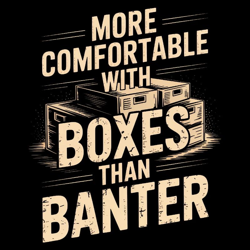 More Comfortable With Boxes Than Banter