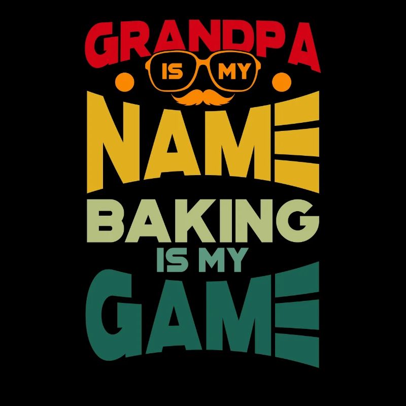 Grandpa Is My Name Baking Is My Game Backen Bäcker