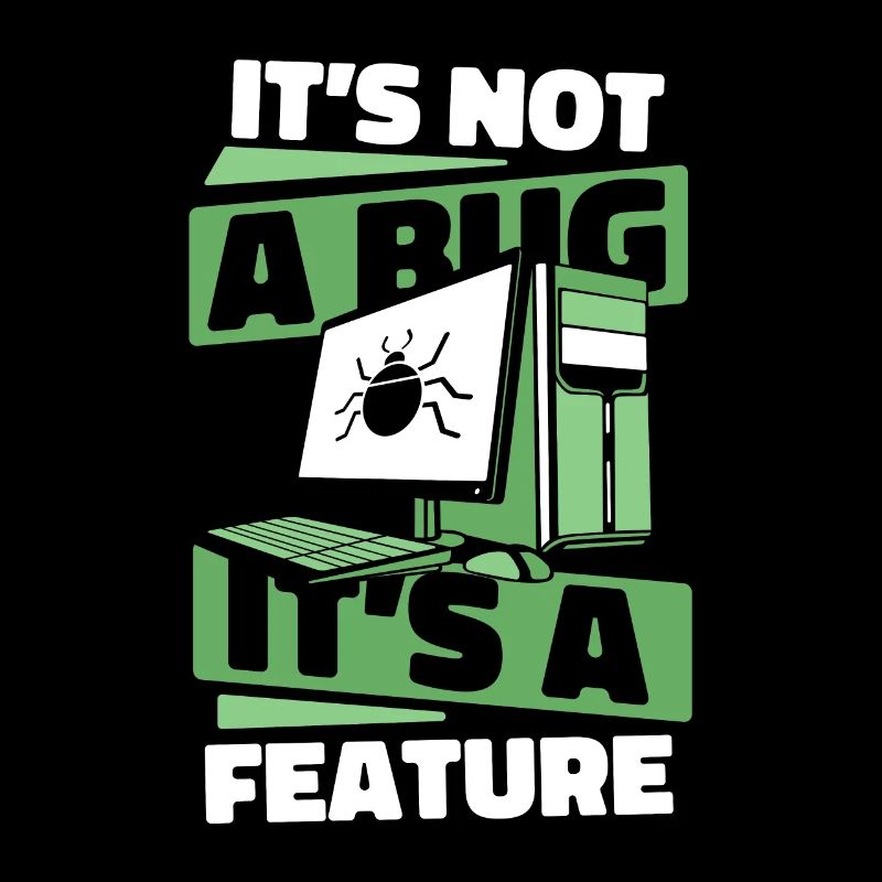 It's Not A Bug It's A Feature Developer Coder
