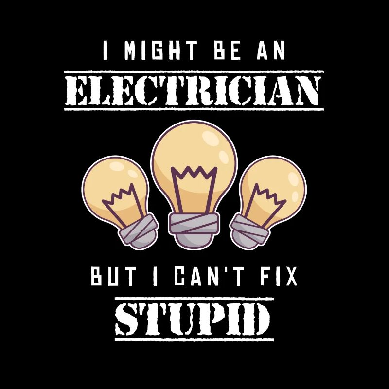 Can't Fix Stupid Elektrotechniker Elektroniker