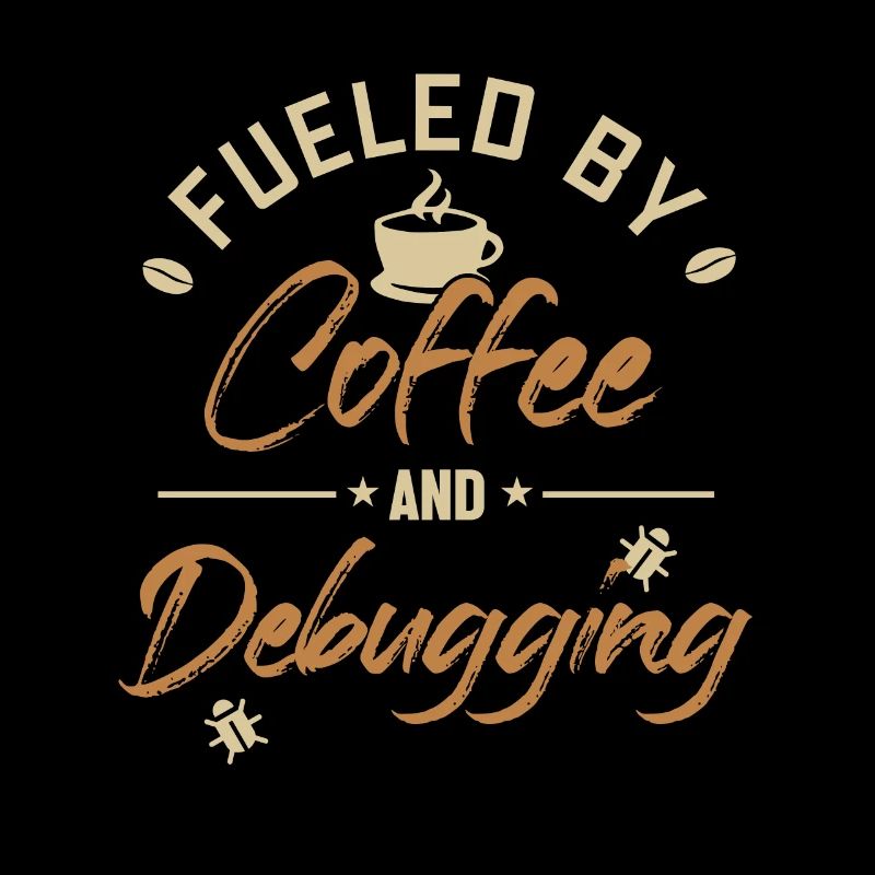 Fueled by Coffee and Debugging Developer Coder