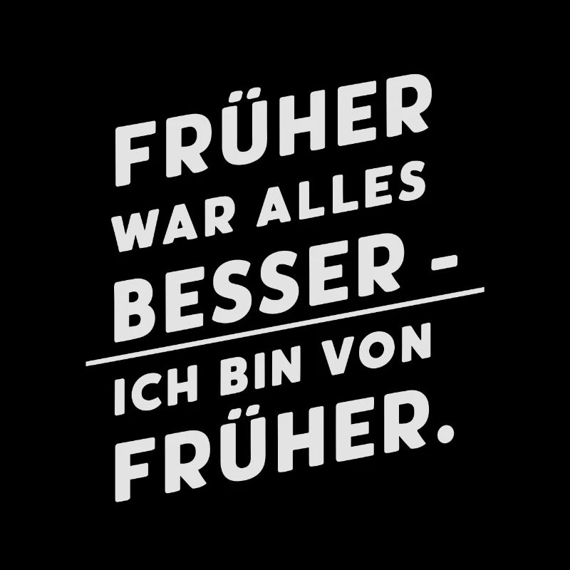Früher war alles besser - ich bin von früher