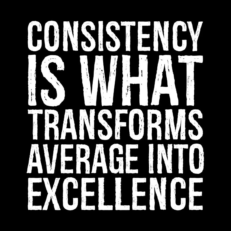 consistency is what transforms average excellence