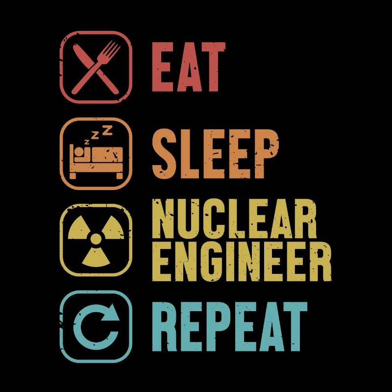 Eat Sleep Nuclear Engineer Repeat Energy Nuclear