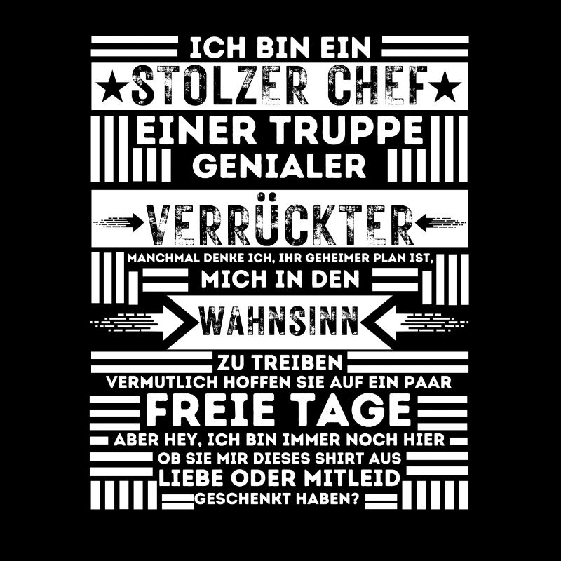 ICH BIN EIN STOLZER CHEF EINER TRUPPE VERRÜCKTER