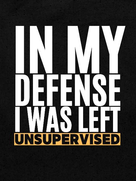 I Was Left Unsupervised