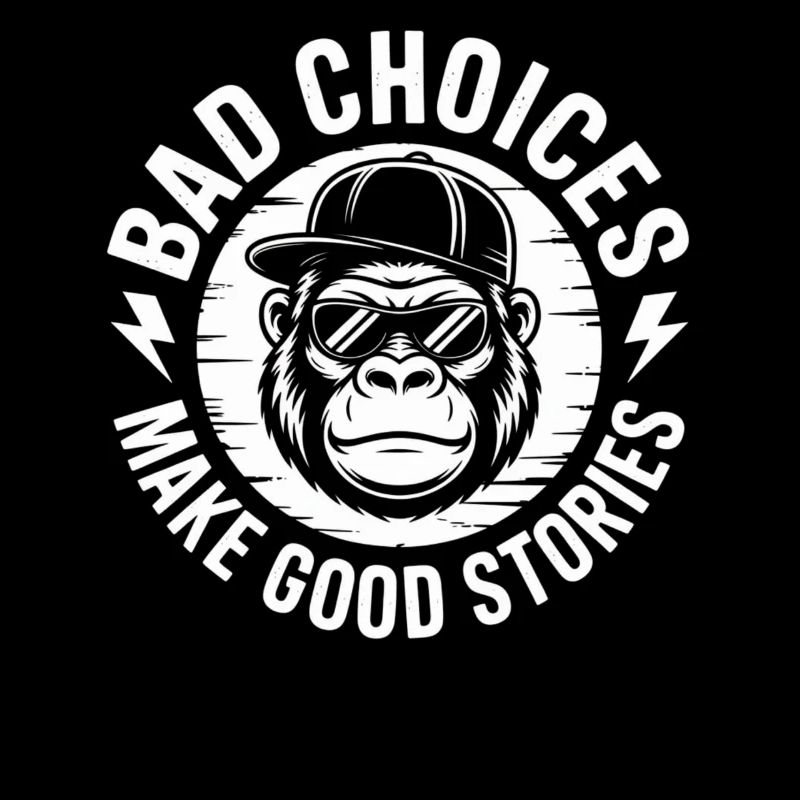 Bad Choices Make Good Stories Gorilla