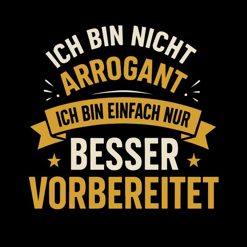 Ich bin nicht arrogant ich bin einfach nur besser
