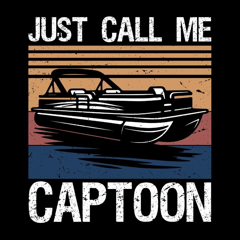 Just Call Me Captoon Funny Pontoon Boat Captain