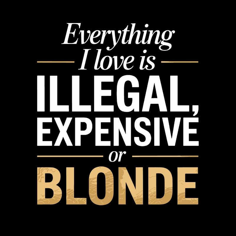 Everything I Love Illegal Expensive Blonde Männer