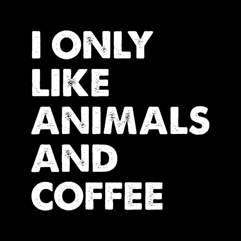 I Only Like Animals and Coffee