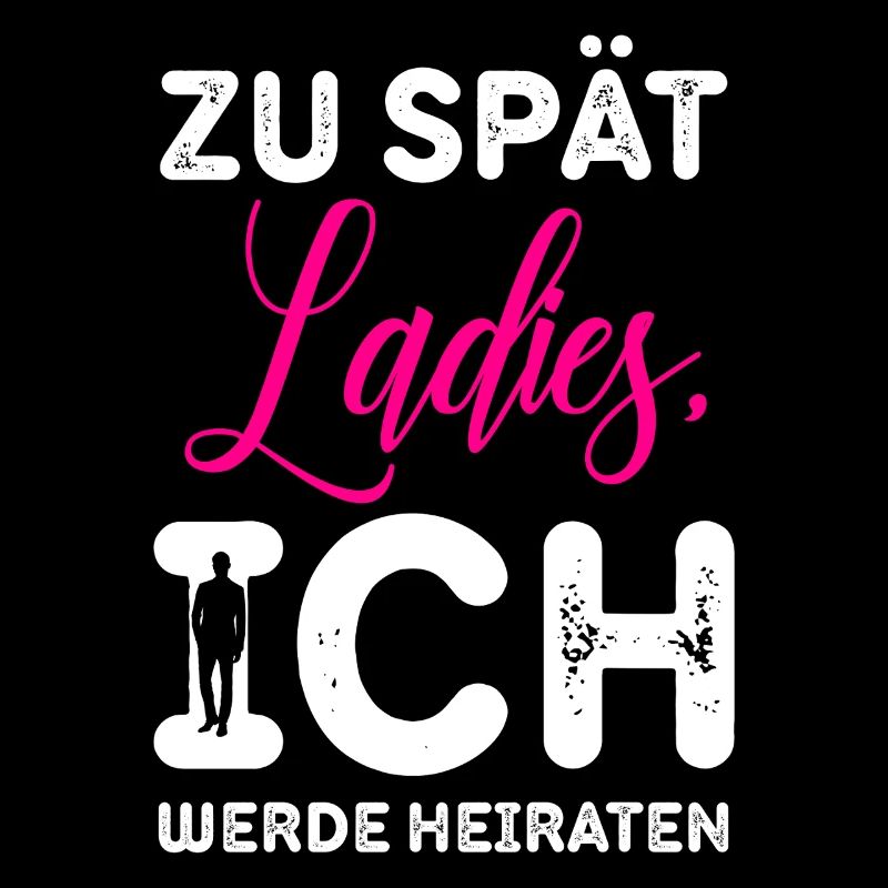 Zu spät Ladies Ich Heirate / JGA Spruch
