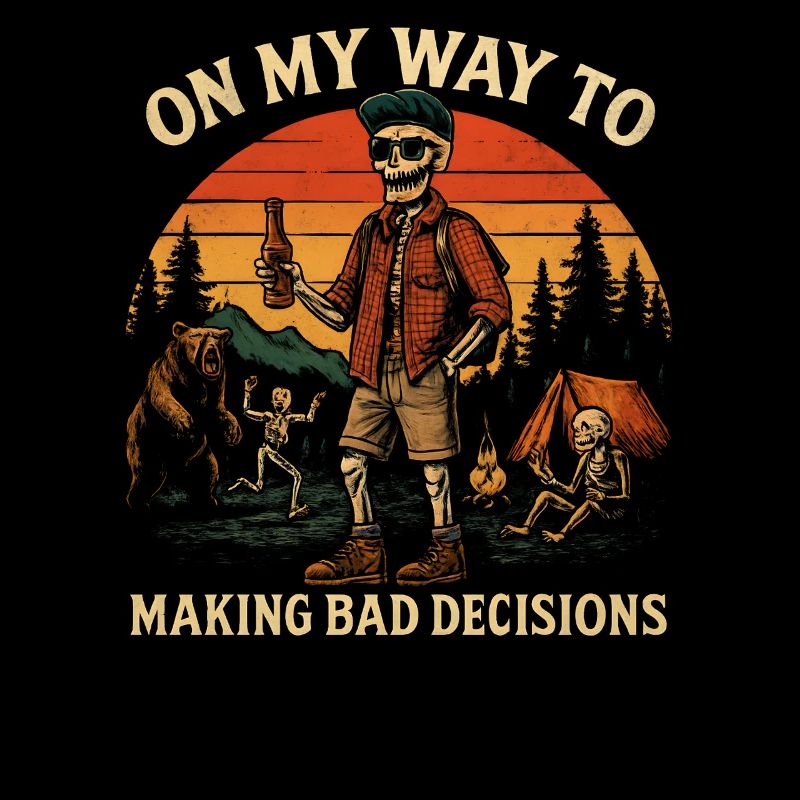 Camping Humor On My Way To Making Bad Decisions 