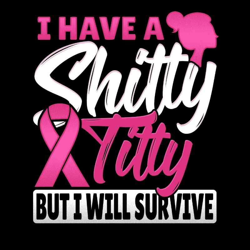 I Have A Shitty Titty But I Will Survive Breast