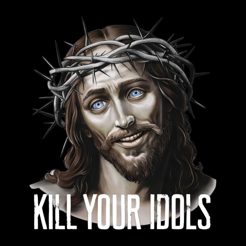Jesus Kill Your Idols