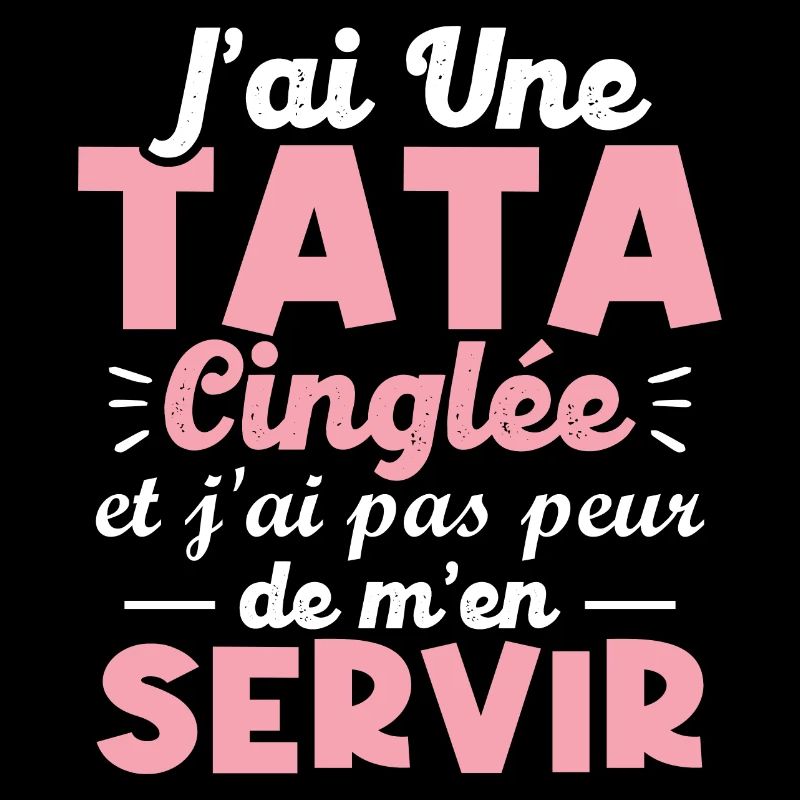 J ai une tata cinglée