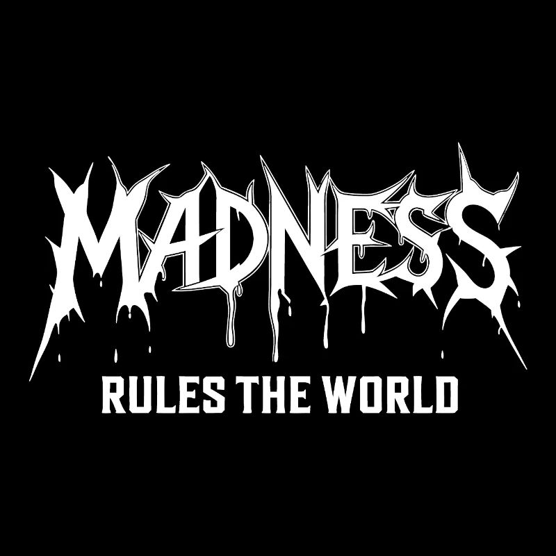 Madness rules the World. Madness reigns
