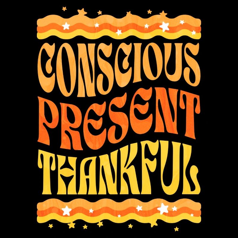 Conscious, present, grateful