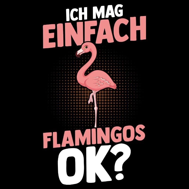 ich mag einfach Flamingos ok