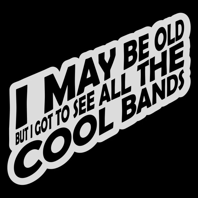 I may be old