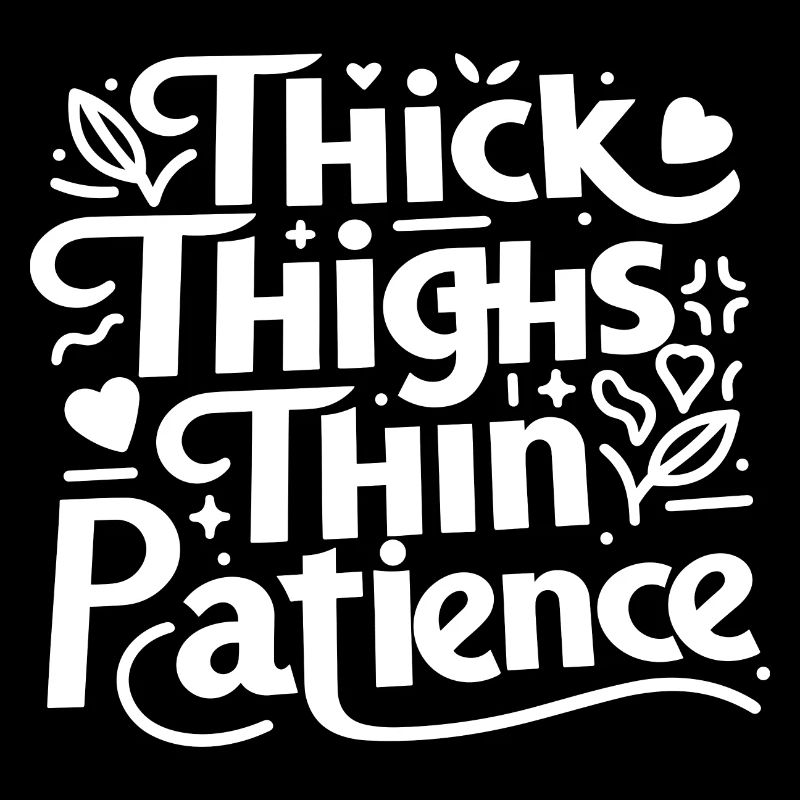 Thick Thighs Thin Patience