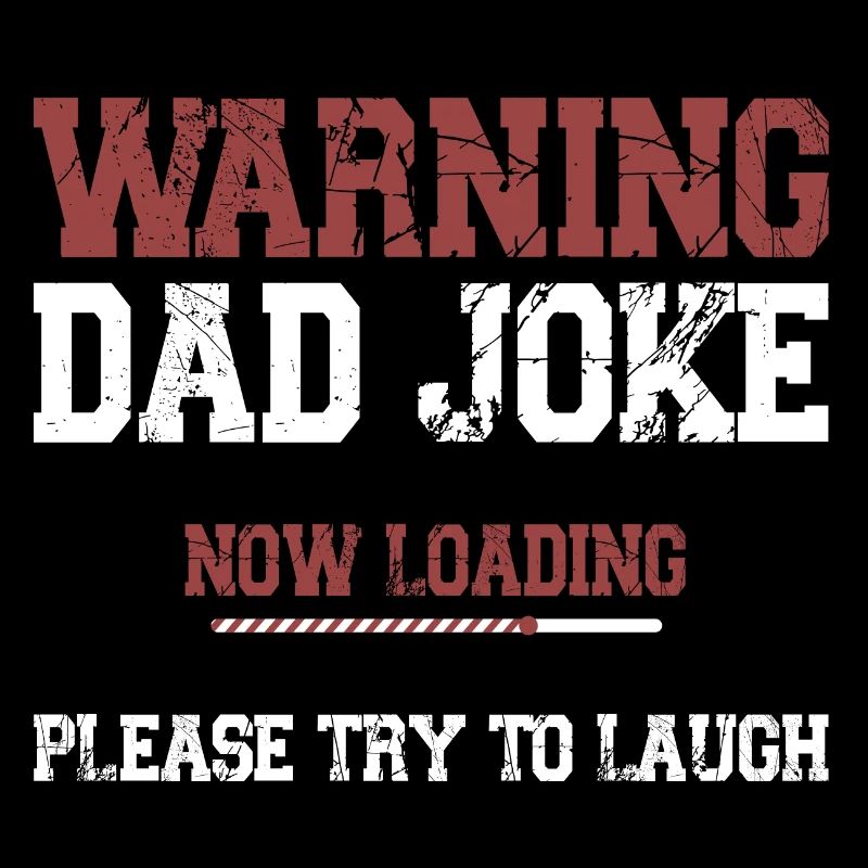 Warning Dad Joke Now Loading Please Try to Laugh