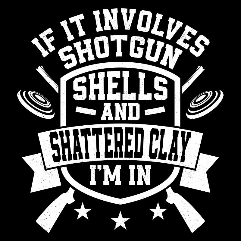 If It Involves Shotgun Shells & Shattered Clay I'm