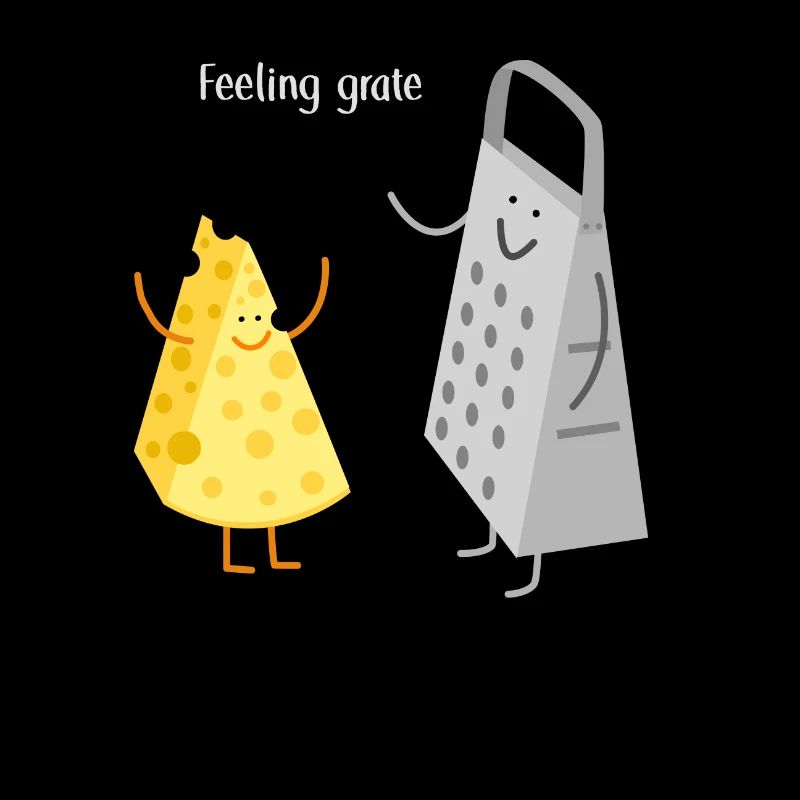 Feeling Grate Cheese Pun