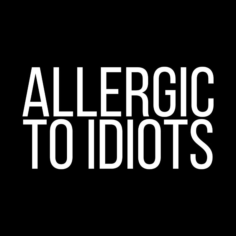 Allergique aux idiots