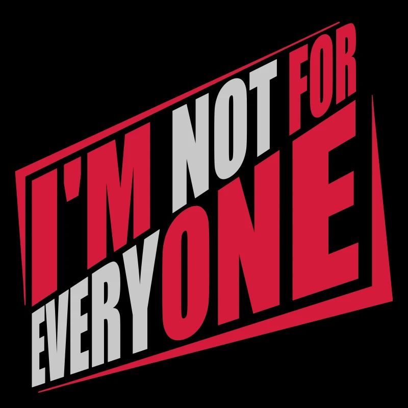 Im not for everyone