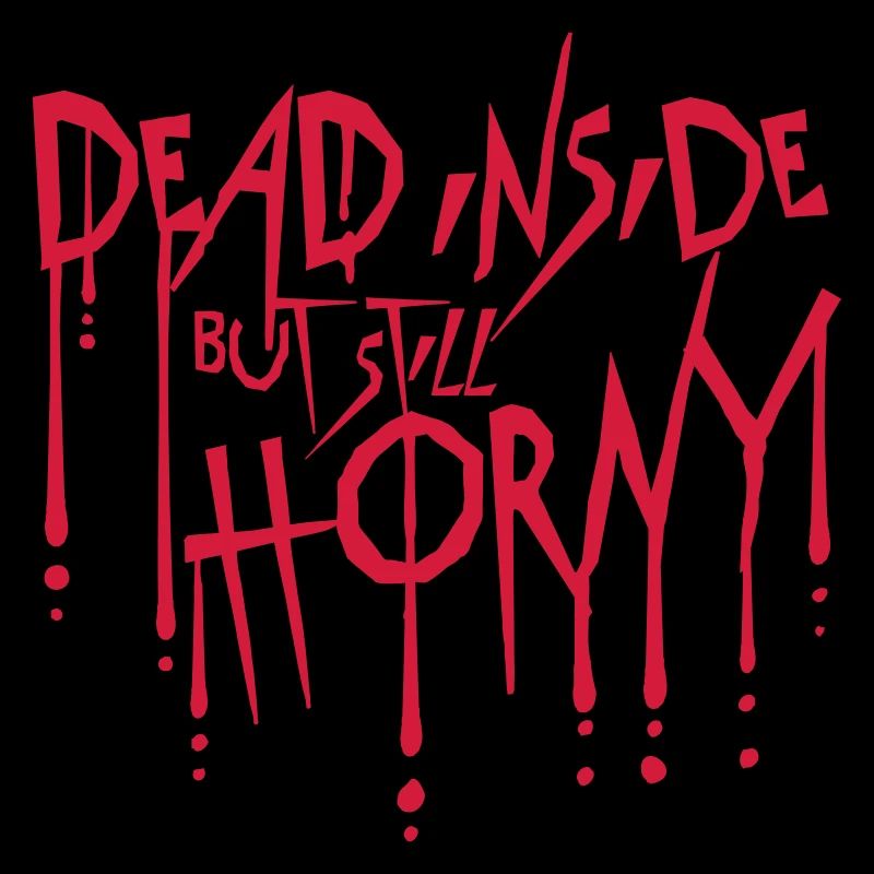 dead inside but horny