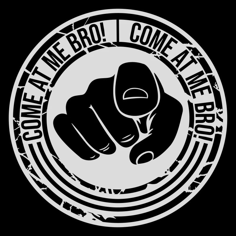 come at me bro