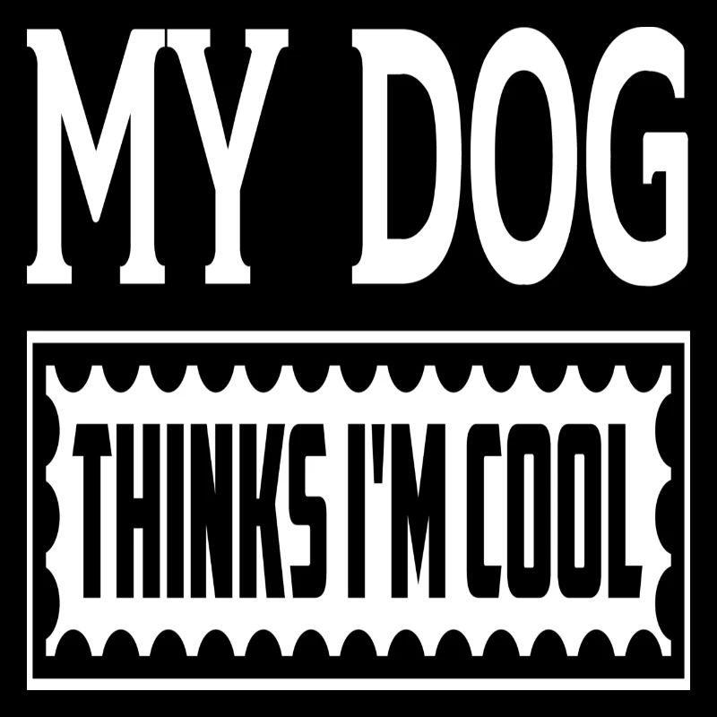 My Dog Thinks I'm Cool