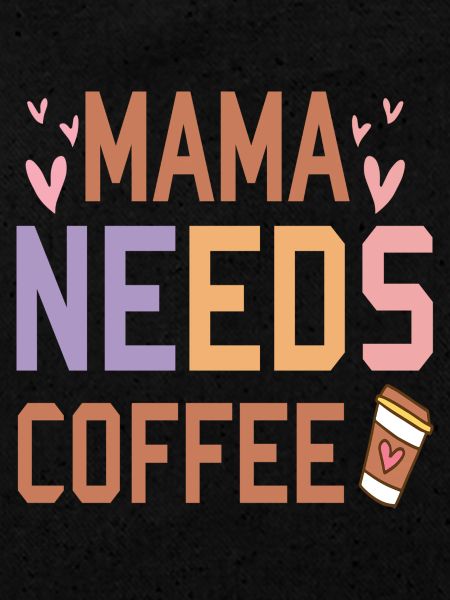 Mama needs Coffee