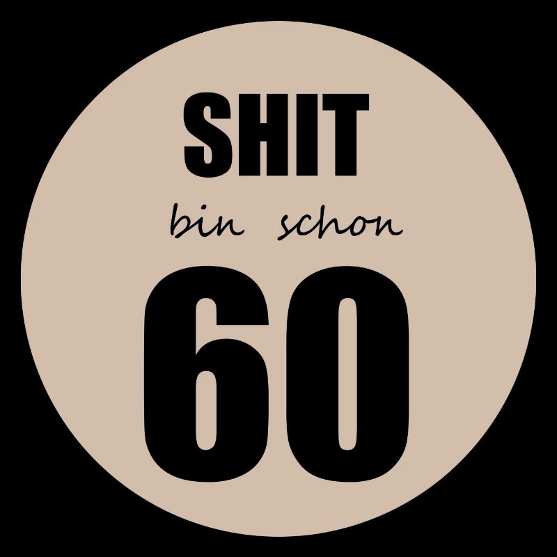 Shit bin schon 60