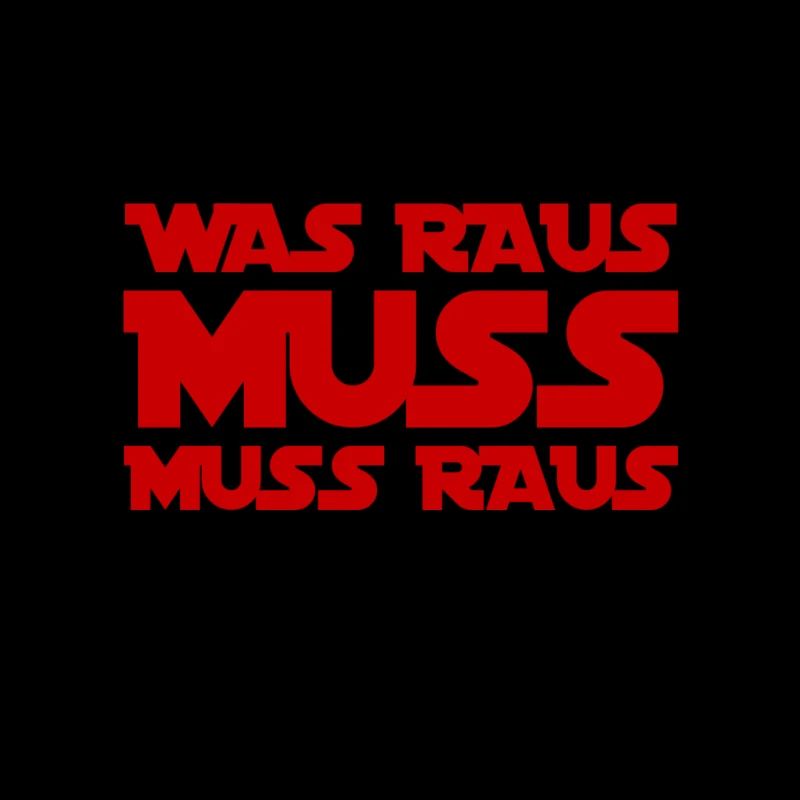 was raus muss, muss raus