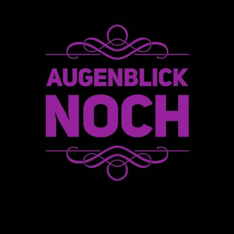 einen Augenblick noch