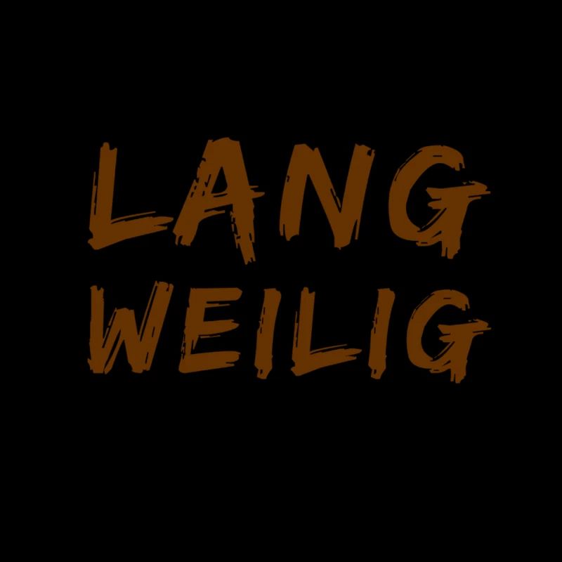 mir ist so langweilig