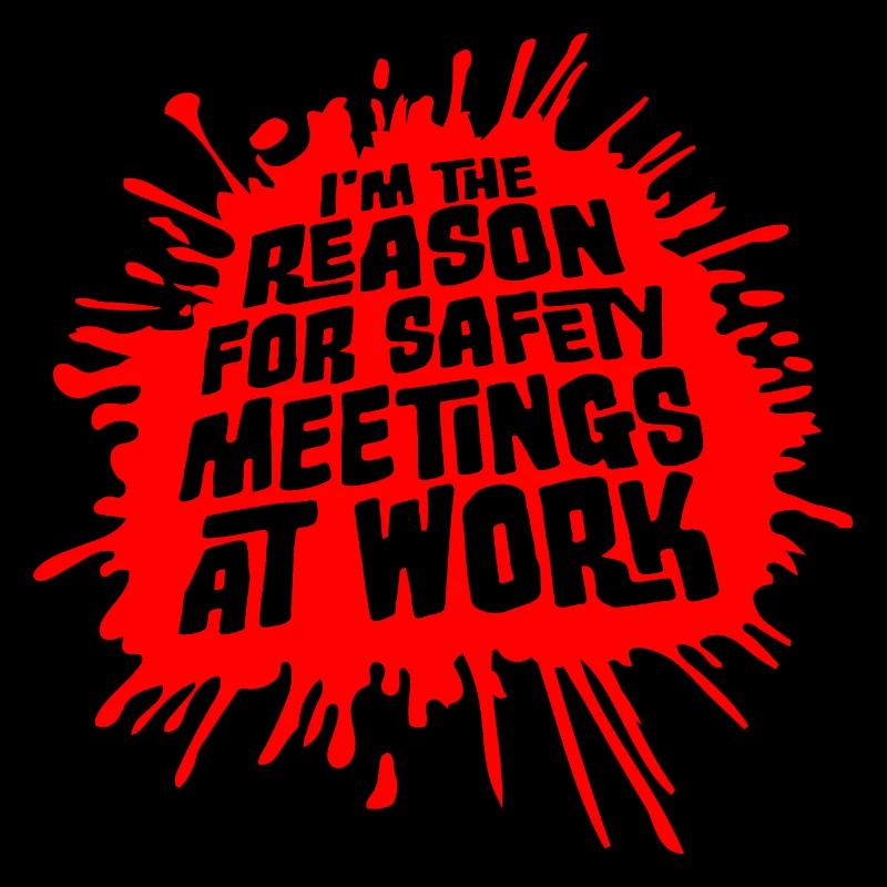 Funny I'm The Reason For Safety Meetings At Work