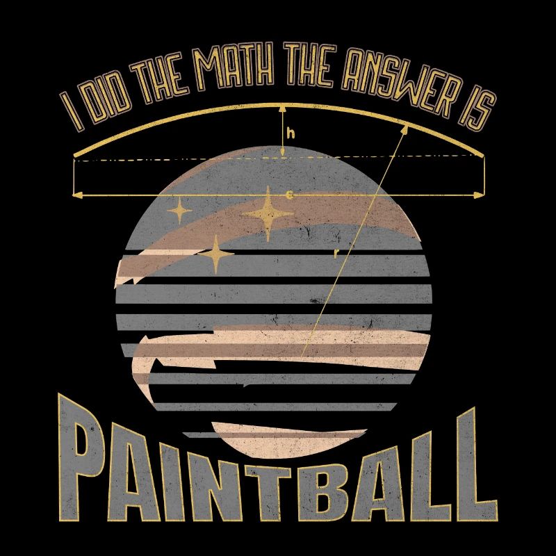 Funny saying: I did the math. Answer is Paintball