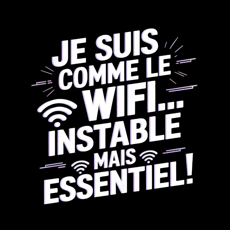 Je suis comme le WiFi… instable mais essentiel !