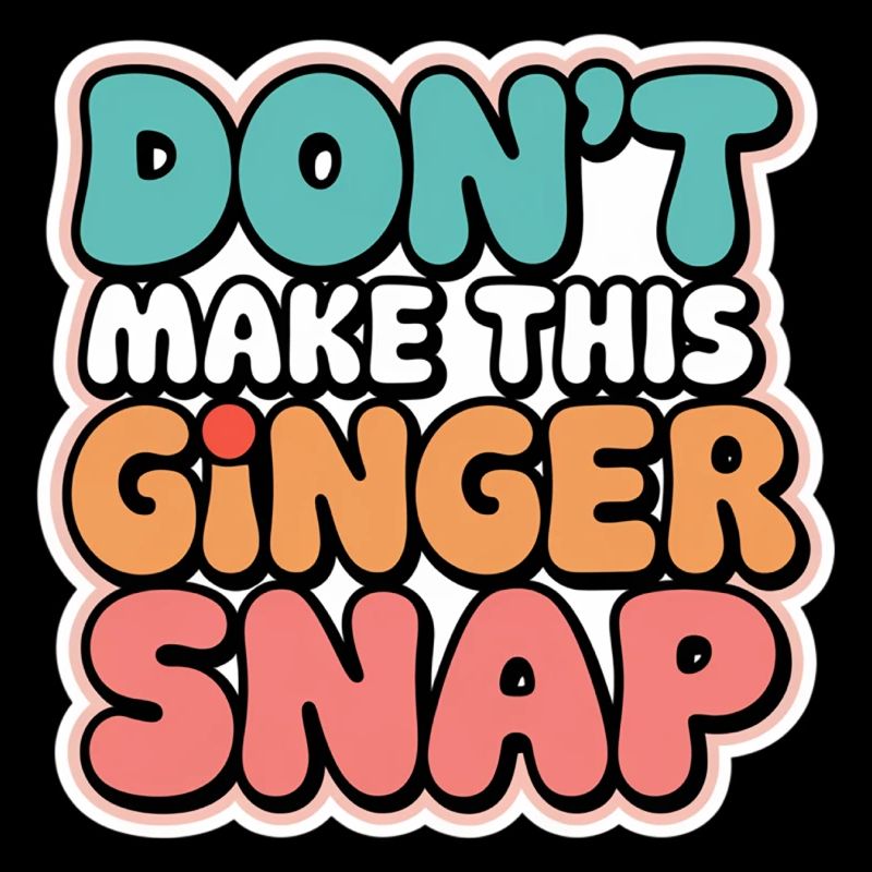Don't Make This Ginger Snap 5