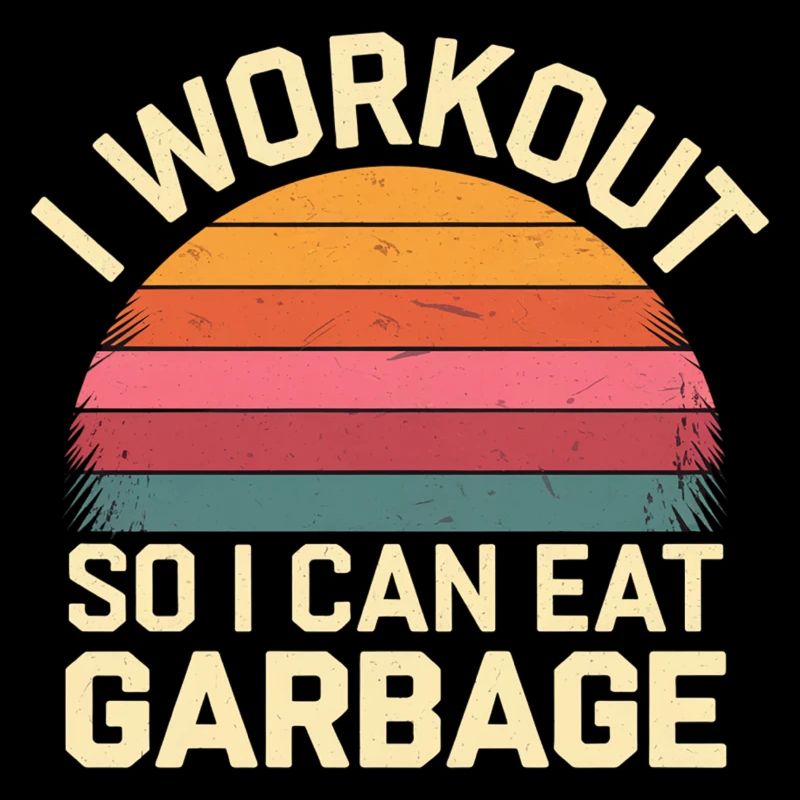 I Workout So I Can Eat Garbage 7